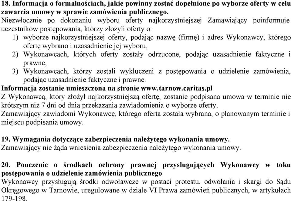 adres Wykonawcy, którego ofertę wybrano i uzasadnienie jej wyboru, 2) Wykonawcach, których oferty zostały odrzucone, podając uzasadnienie faktyczne i prawne, 3) Wykonawcach, którzy zostali wykluczeni