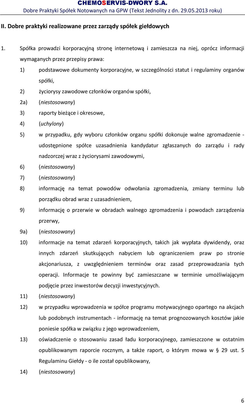 organów spółki, 2) życiorysy zawodowe członków organów spółki, 2a) (niestosowany) 3) raporty bieżące i okresowe, 4) (uchylony) 5) w przypadku, gdy wyboru członków organu spółki dokonuje walne