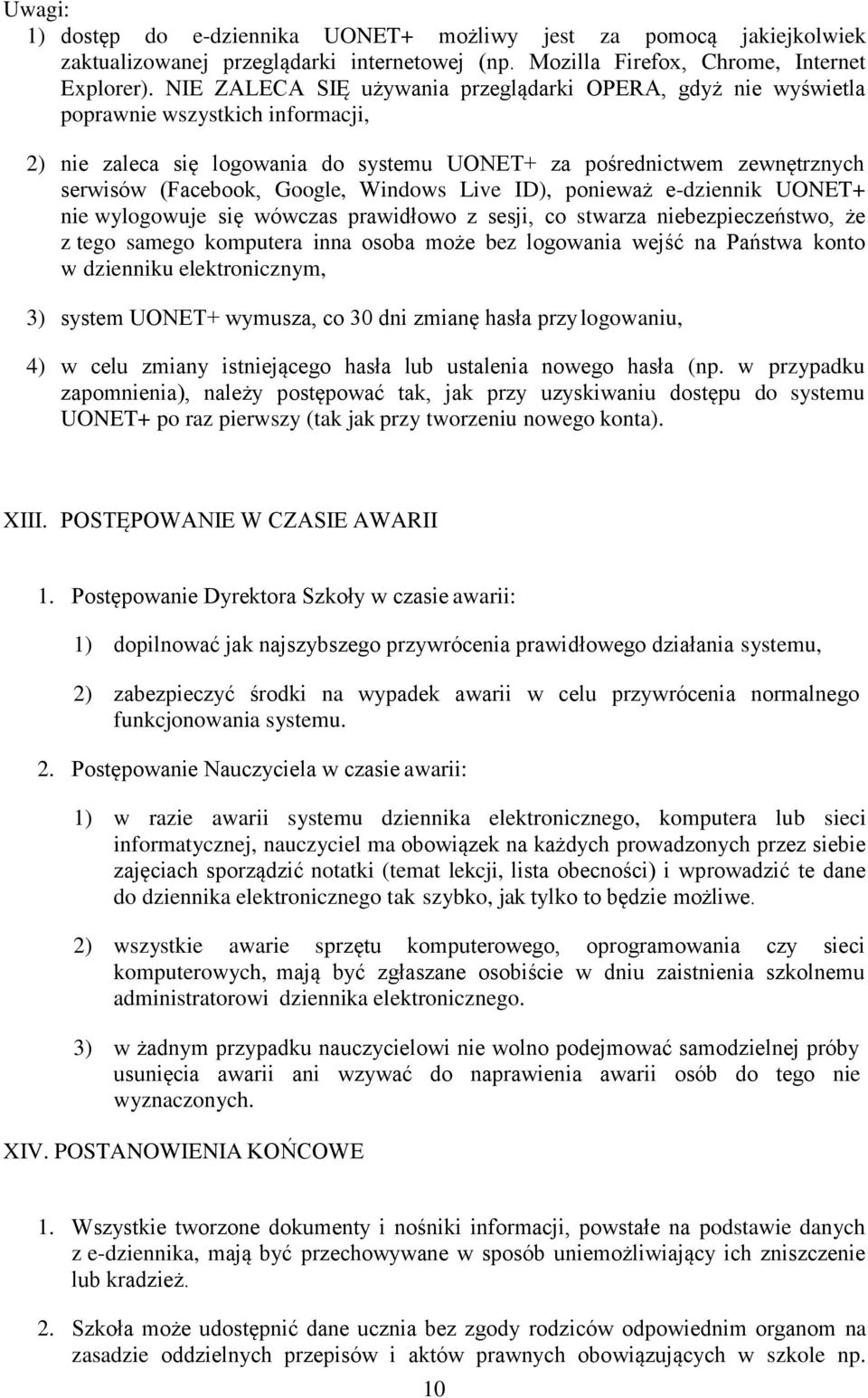 Windows Live ID), ponieważ e-dziennik UONET+ nie wylogowuje się wówczas prawidłowo z sesji, co stwarza niebezpieczeństwo, że z tego samego komputera inna osoba może bez logowania wejść na Państwa