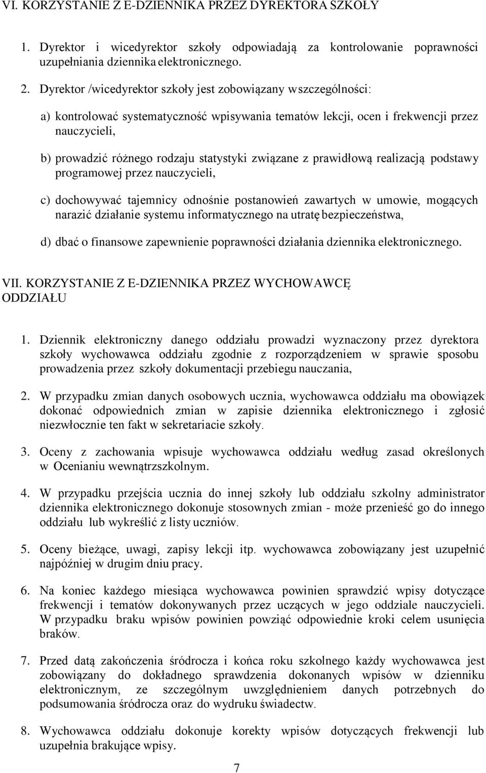 związane z prawidłową realizacją podstawy programowej przez nauczycieli, c) dochowywać tajemnicy odnośnie postanowień zawartych w umowie, mogących narazić działanie systemu informatycznego na utratę