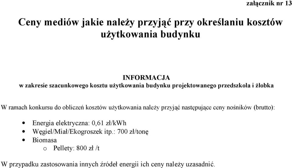 użytkowania należy przyjąć następujące ceny nośników (brutto): Energia elektryczna: 0,61 zł/kwh