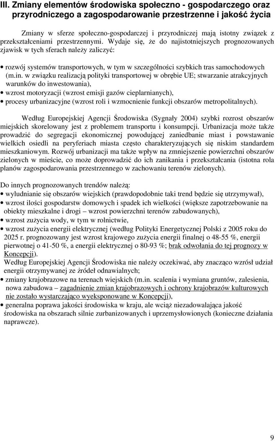 Wydaje si, e do najistotniejszych prognozowanych zjawisk w tych sferach naley zaliczy: rozwój systemów transportowych, w tym w szczególnoci szybkich tras samochodowych (m.in.