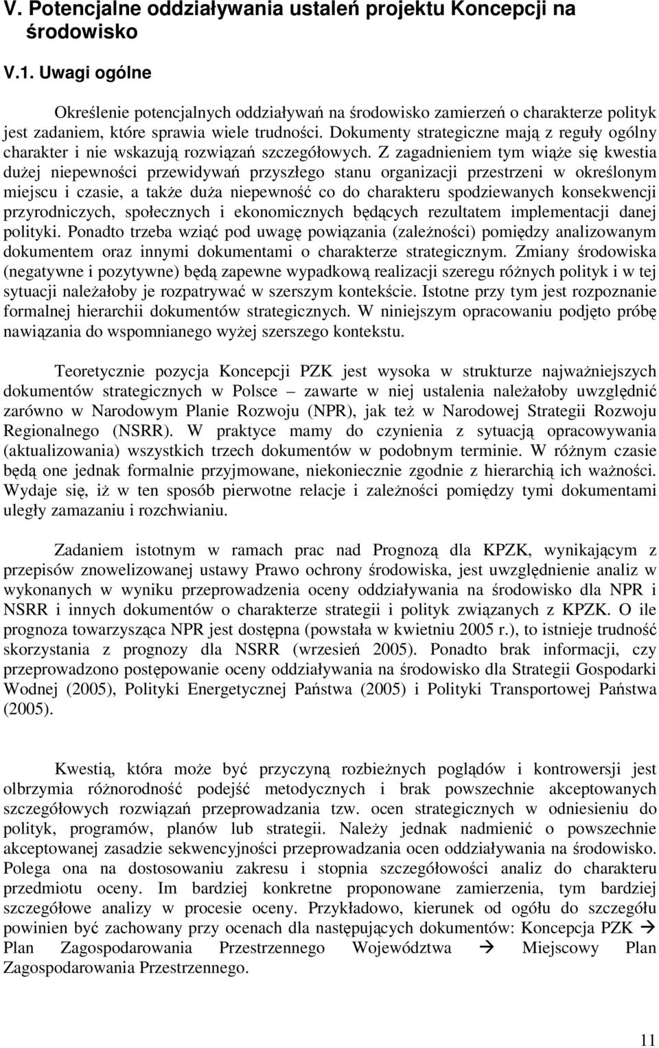 Dokumenty strategiczne maj z reguły ogólny charakter i nie wskazuj rozwiza szczegółowych.