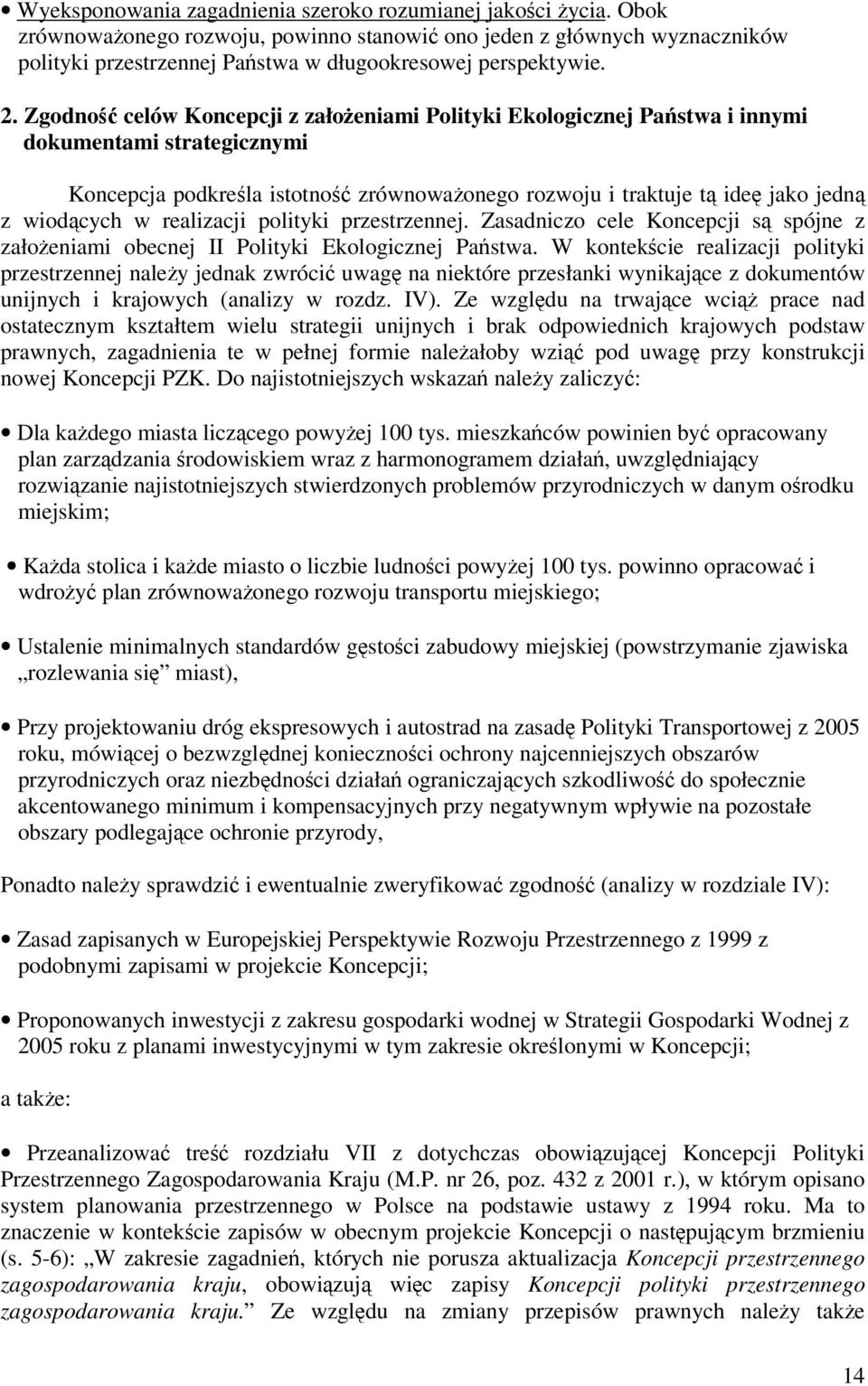 realizacji polityki przestrzennej. Zasadniczo cele Koncepcji s spójne z załoeniami obecnej II Polityki Ekologicznej Pastwa.