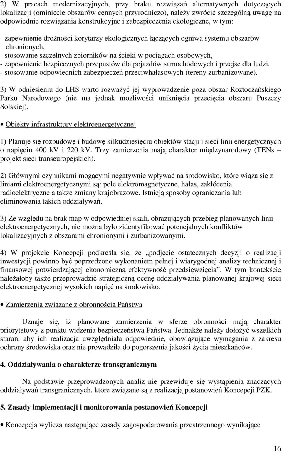 zapewnienie bezpiecznych przepustów dla pojazdów samochodowych i przej dla ludzi, - stosowanie odpowiednich zabezpiecze przeciwhałasowych (tereny zurbanizowane).