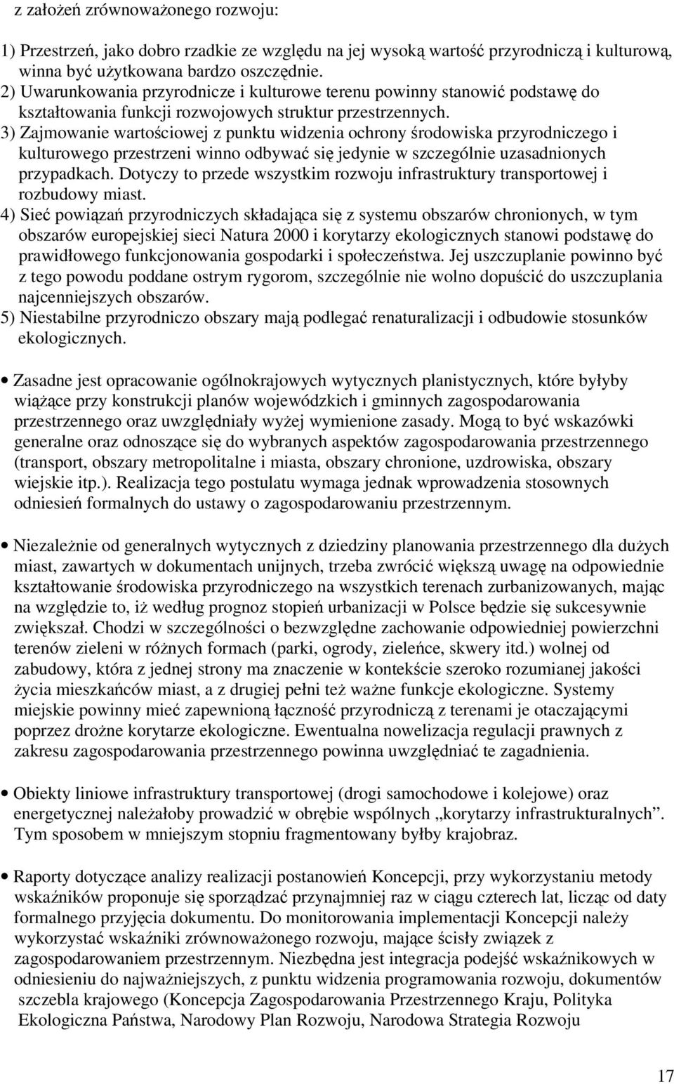 3) Zajmowanie wartociowej z punktu widzenia ochrony rodowiska przyrodniczego i kulturowego przestrzeni winno odbywa si jedynie w szczególnie uzasadnionych przypadkach.