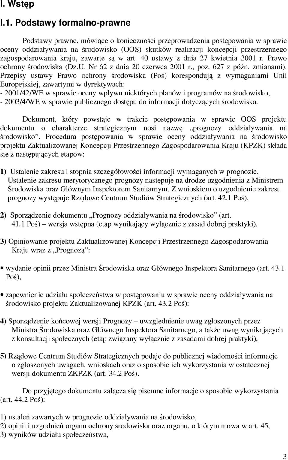 zagospodarowania kraju, zawarte s w art. 40 ustawy z dnia 27 kwietnia 2001 r. Prawo ochrony rodowiska (Dz.U. Nr 62 z dnia 20 czerwca 2001 r., poz. 627 z pón. zmianami).
