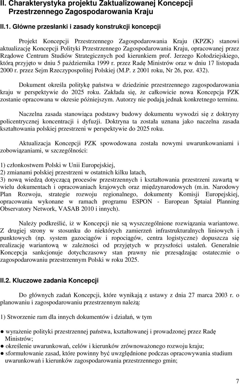 opracowanej przez Rzdowe Centrum Studiów Strategicznych pod kierunkiem prof. Jerzego Kołodziejskiego, któr przyjto w dniu 5 padziernika 1999 r. przez Rad Ministrów oraz w dniu 17 listopada 2000 r.