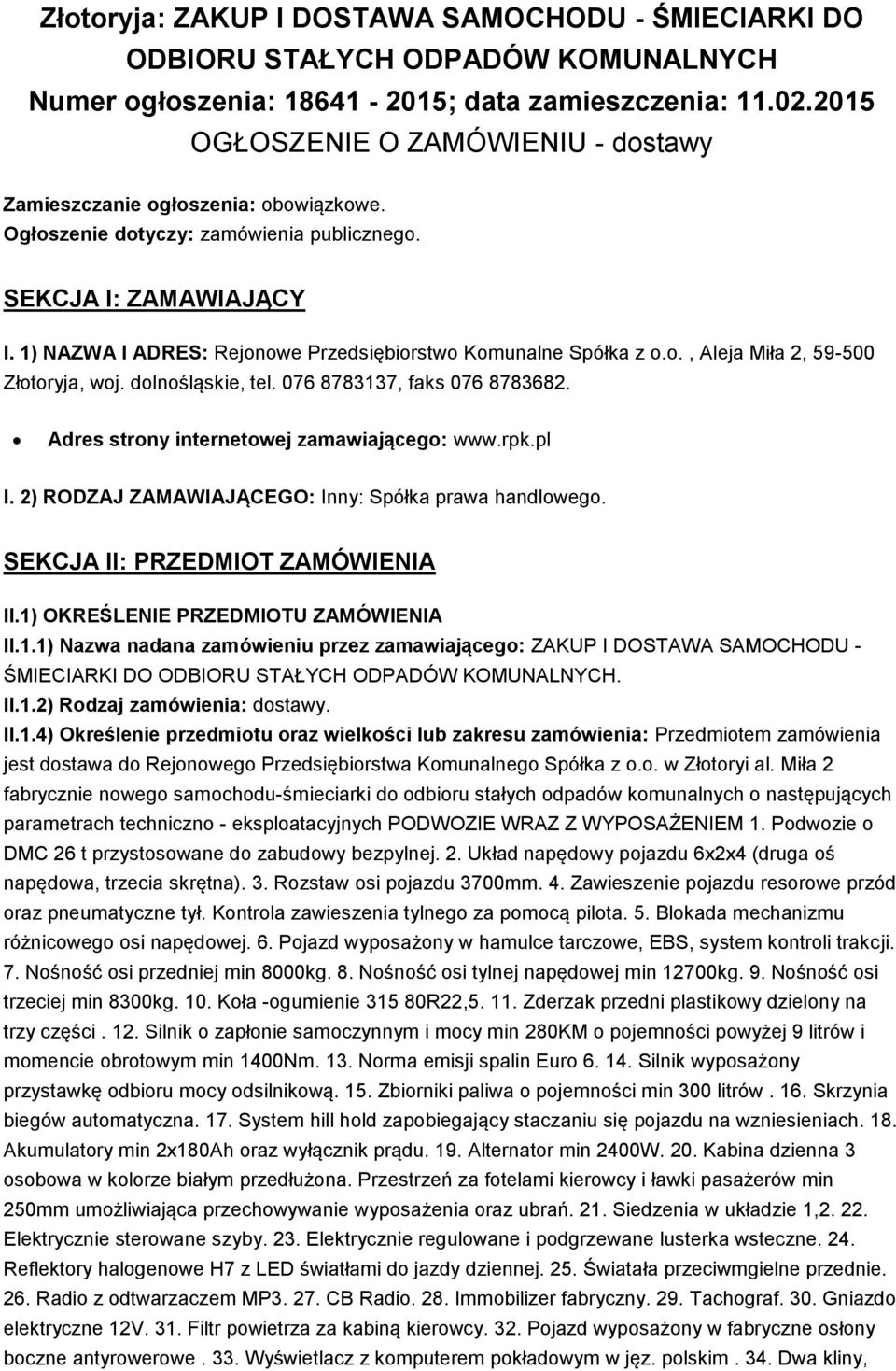 1) NAZWA I ADRES: Rejonowe Przedsiębiorstwo Komunalne Spółka z o.o., Aleja Miła 2, 59-500 Złotoryja, woj. dolnośląskie, tel. 076 8783137, faks 076 8783682.