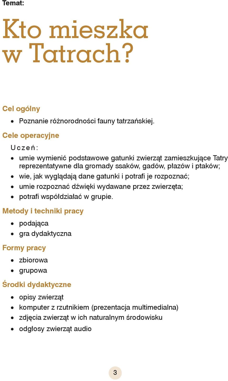 wie, jak wyglądają dane gatunki i potrafi je rozpoznać; umie rozpoznać dźwięki wydawane przez zwierzęta; potrafi współdziałać w grupie.