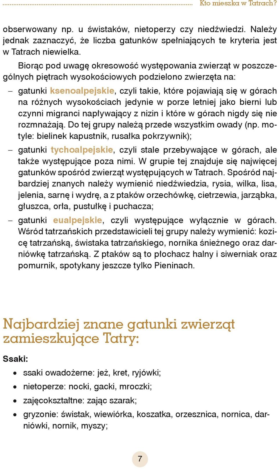 wysokościach jedynie w porze letniej jako bierni lub czynni migranci napływający z nizin i które w górach nigdy się nie rozmnażają. Do tej grupy należą przede wszystkim owady (np.