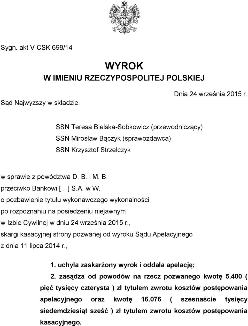 o pozbawienie tytułu wykonawczego wykonalności, po rozpoznaniu na posiedzeniu niejawnym w Izbie Cywilnej w dniu 24 września 2015 r.