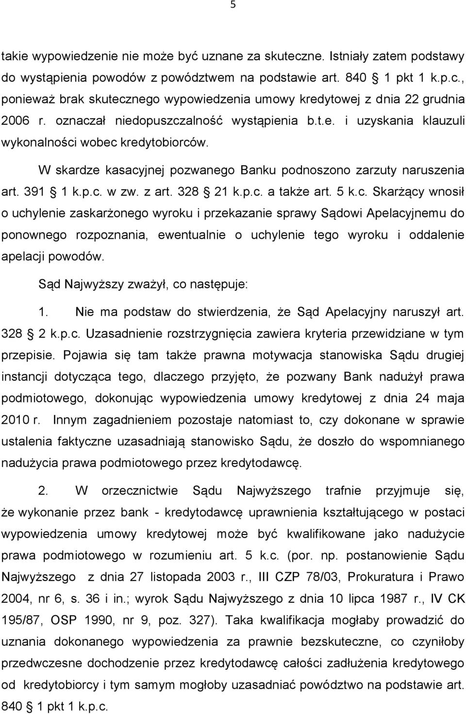 328 21 k.p.c. a także art. 5 k.c. Skarżący wnosił o uchylenie zaskarżonego wyroku i przekazanie sprawy Sądowi Apelacyjnemu do ponownego rozpoznania, ewentualnie o uchylenie tego wyroku i oddalenie apelacji powodów.