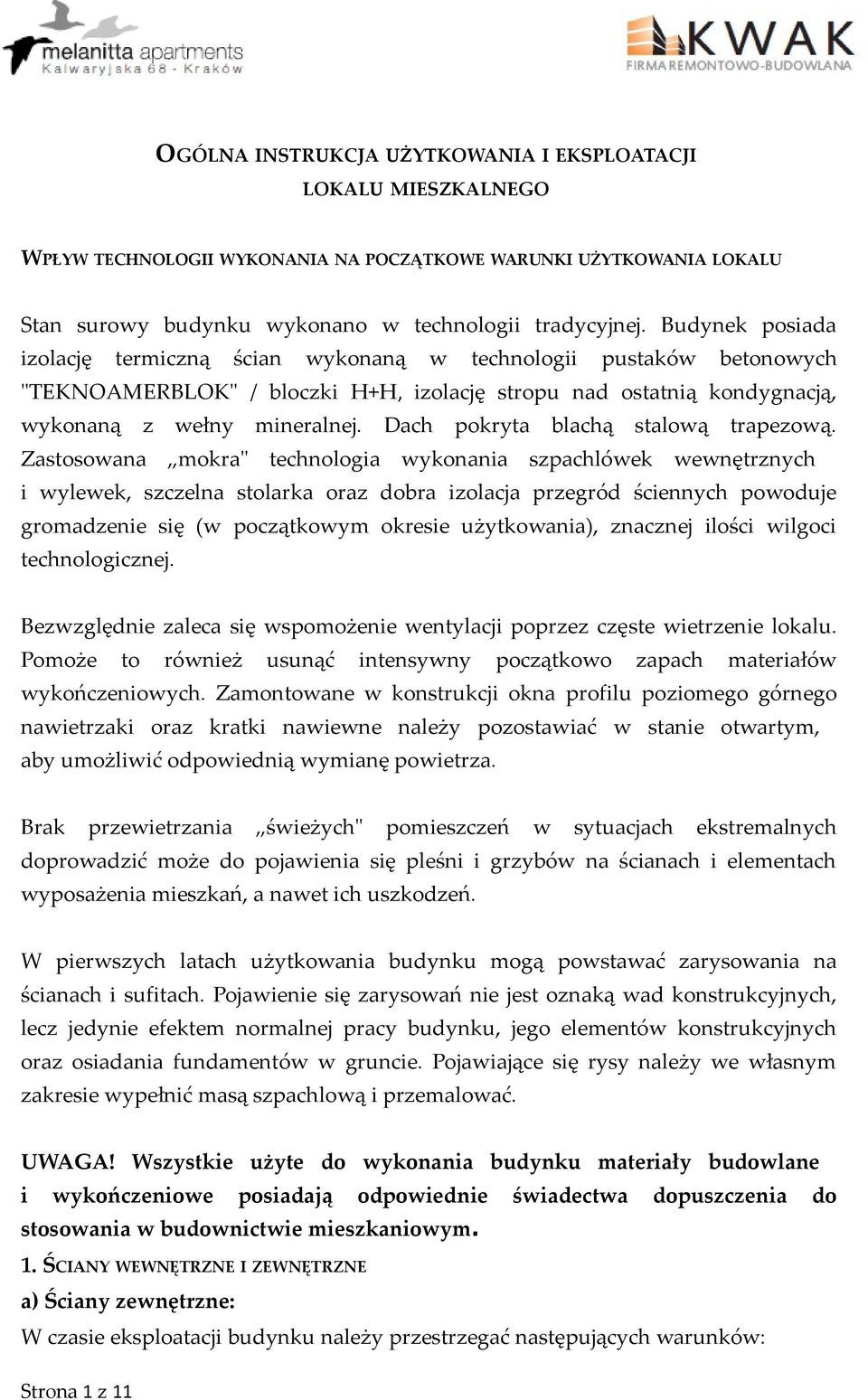 Dach pokryta blachą stalową trapezową.