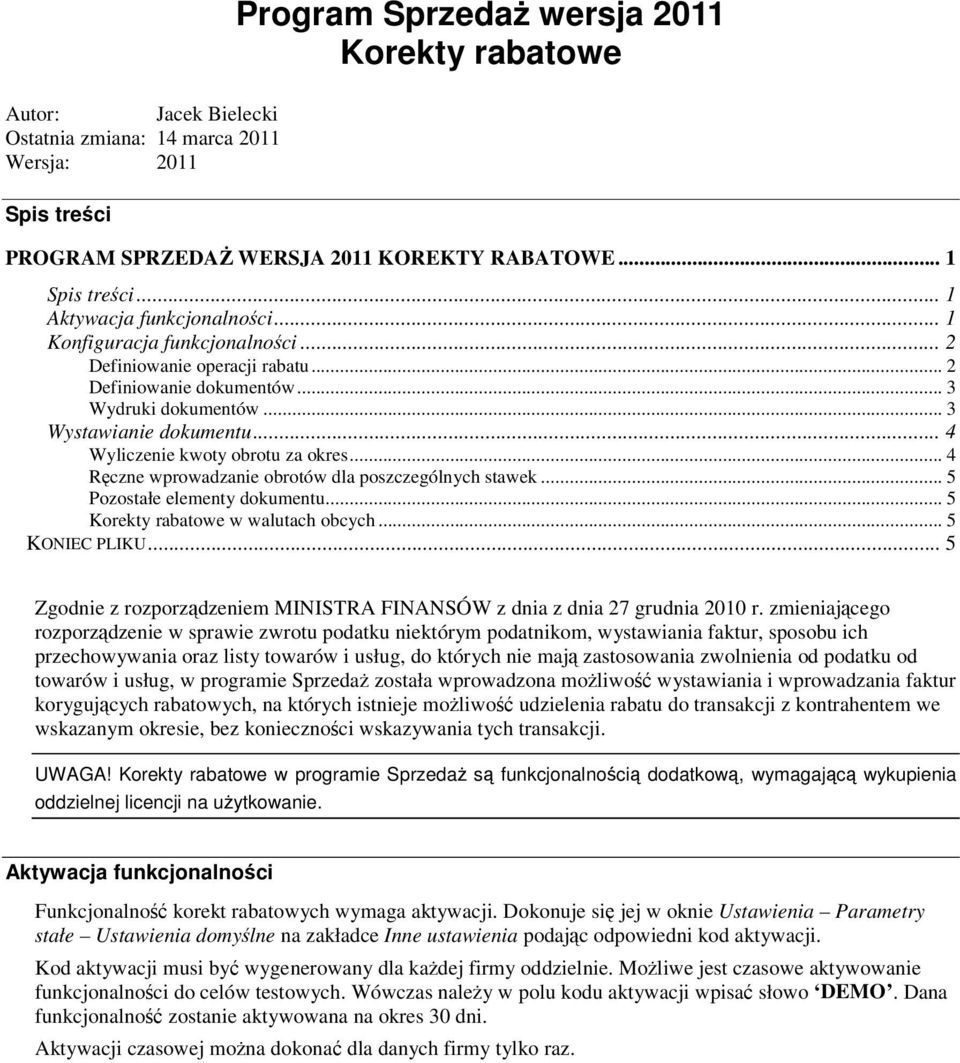 .. 4 Wyliczenie kwoty obrotu za okres... 4 Rczne wprowadzanie obrotów dla poszczególnych stawek... 5 Pozostałe elementy dokumentu... 5 Korekty rabatowe w walutach obcych... 5 KONIEC PLIKU.