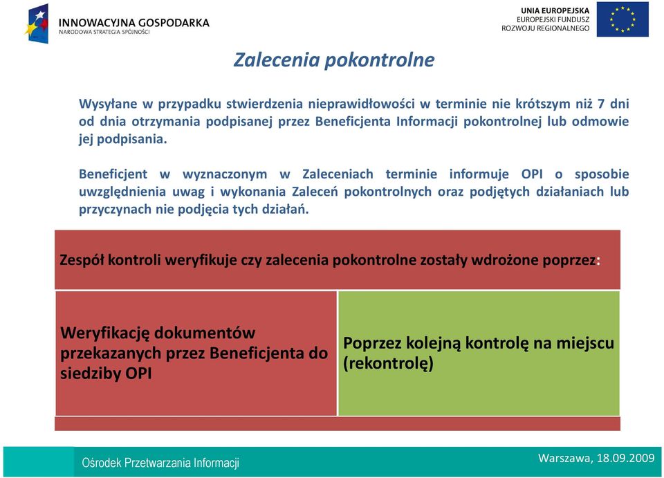 Beneficjent w wyznaczonym w Zaleceniach terminie informuje OPI o sposobie uwzględnienia uwag i wykonania Zaleceń pokontrolnych oraz podjętych