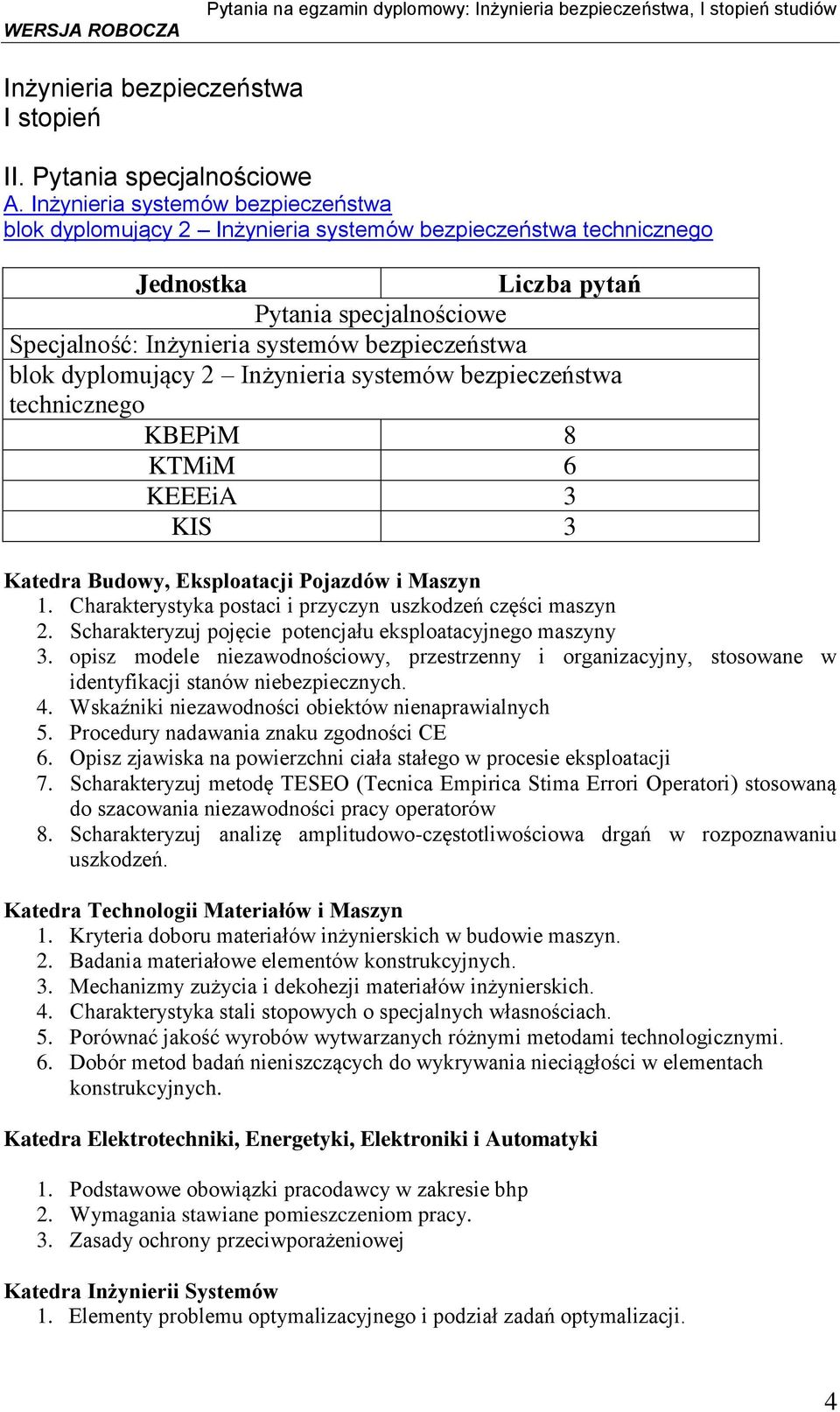 Inżynieria systemów bezpieczeństwa technicznego KBEPiM 8 KTMiM 6 KEEEiA 3 KIS 3 Katedra Budowy, Eksploatacji Pojazdów i Maszyn 1. Charakterystyka postaci i przyczyn uszkodzeń części maszyn 2.