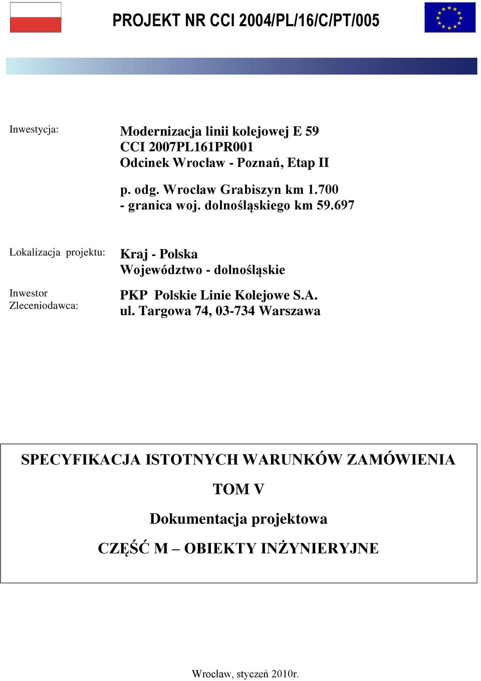 697 Lokalizacja projektu: Inwestor Zleceniodawca: Kraj - Polska Województwo - dolnośląskie PKP Polskie Linie