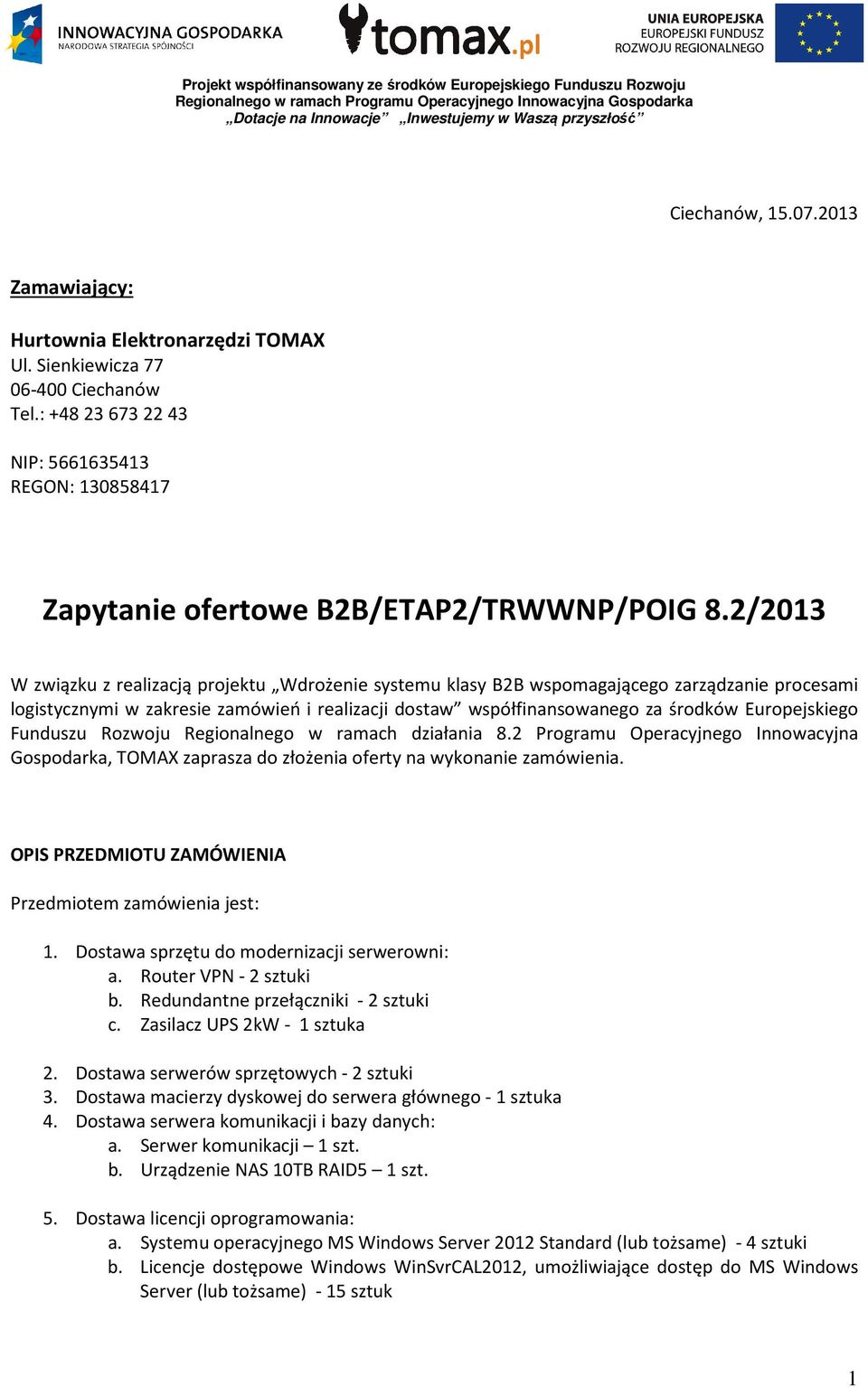 2/2013 W związku z realizacją projektu Wdrożenie systemu klasy B2B wspomagającego zarządzanie procesami logistycznymi w zakresie zamówień i realizacji dostaw współfinansowanego za środków