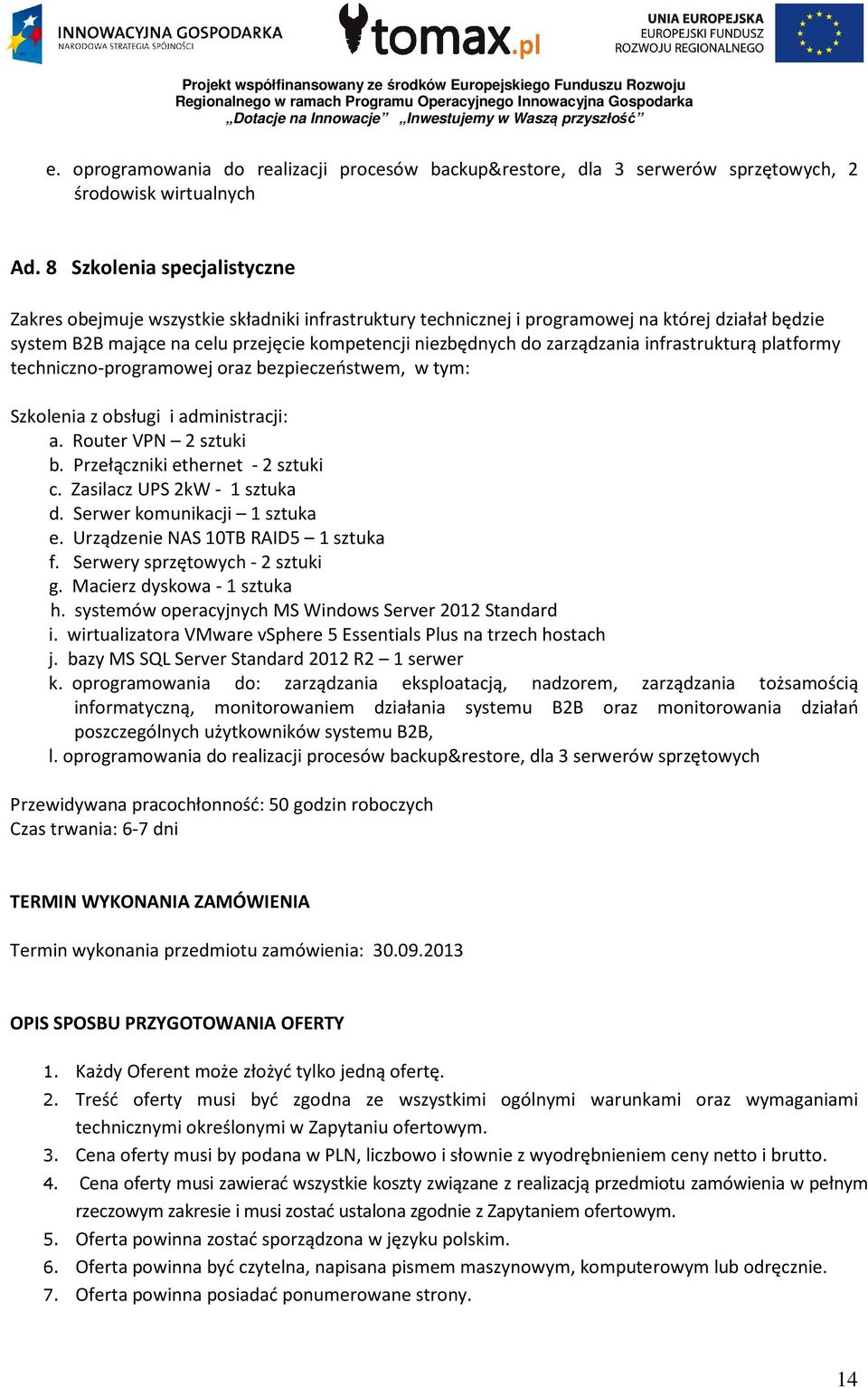 zarządzania infrastrukturą platformy techniczno-programowej oraz bezpieczeństwem, w tym: Szkolenia z obsługi i administracji: a. Router VPN 2 sztuki b. Przełączniki ethernet - 2 sztuki c.