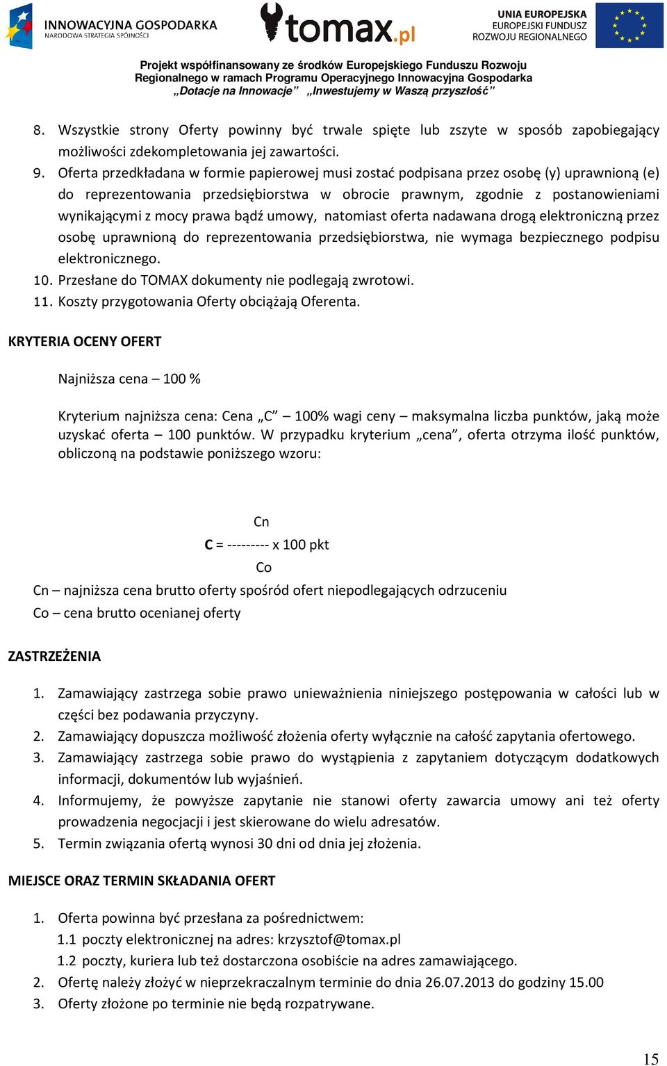 bądź umowy, natomiast oferta nadawana drogą elektroniczną przez osobę uprawnioną do reprezentowania przedsiębiorstwa, nie wymaga bezpiecznego podpisu elektronicznego. 10.