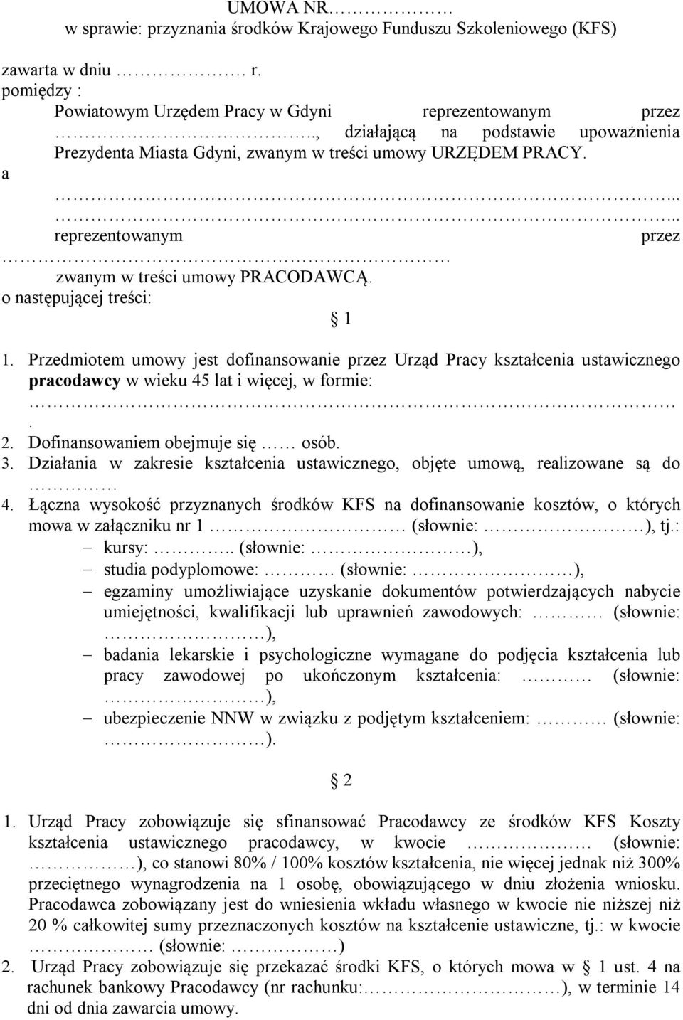 Przedmiotem umowy jest dofinansowanie przez Urząd Pracy kształcenia ustawicznego pracodawcy w wieku 45 lat i więcej, w formie:. 2. Dofinansowaniem obejmuje się osób. 3.