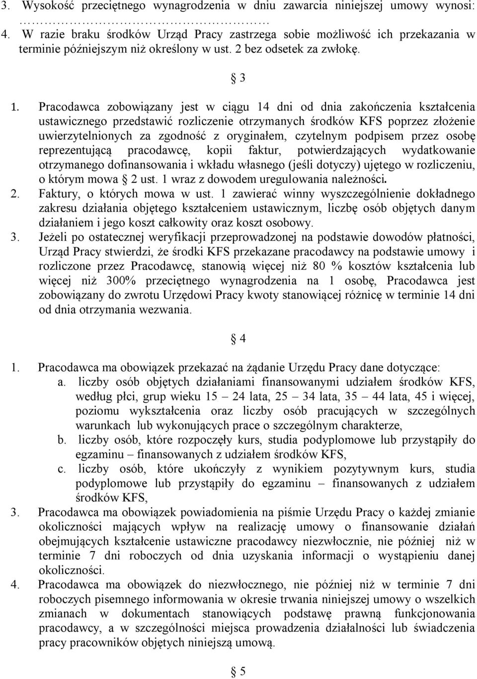 Pracodawca zobowiązany jest w ciągu 14 dni od dnia zakończenia kształcenia ustawicznego przedstawić rozliczenie otrzymanych środków KFS poprzez złożenie uwierzytelnionych za zgodność z oryginałem,