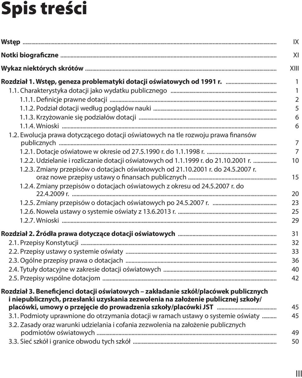 .. 7 1.2.1. Dotacje oświatowe w okresie od 27.5.1990 r. do 1.1.1998 r.... 7 1.2.2. Udzielanie i rozliczanie dotacji oświatowych od 1.1.1999 r. do 21.10.2001 r.... 10 1.2.3.