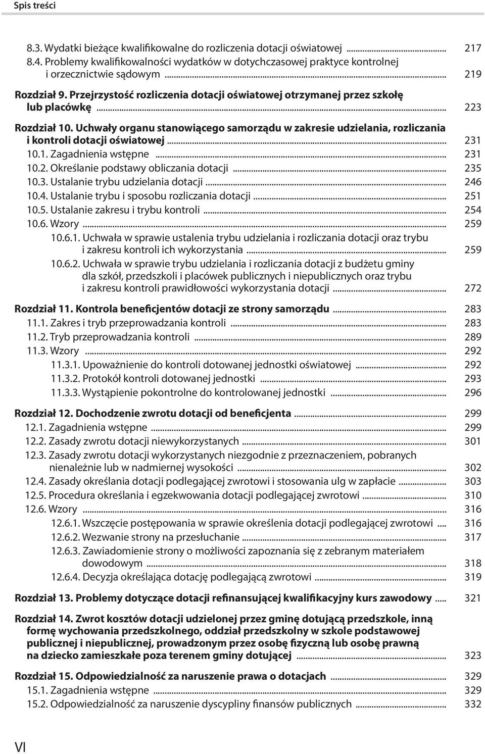 Uchwały organu stanowiącego samorządu w zakresie udzielania, rozliczania i kontroli dotacji oświatowej... 231 10.1. Zagadnienia wstępne... 231 10.2. Określanie podstawy obliczania dotacji... 235 10.3. Ustalanie trybu udzielania dotacji.