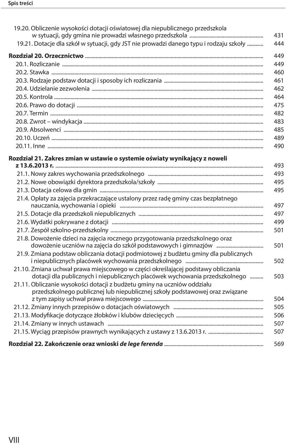 Rodzaje podstaw dotacji i sposoby ich rozliczania... 461 20.4. Udzielanie zezwolenia... 462 20.5. Kontrola... 464 20.6. Prawo do dotacji... 475 20.7. Termin... 482 20.8. Zwrot windykacja... 483 20.9.