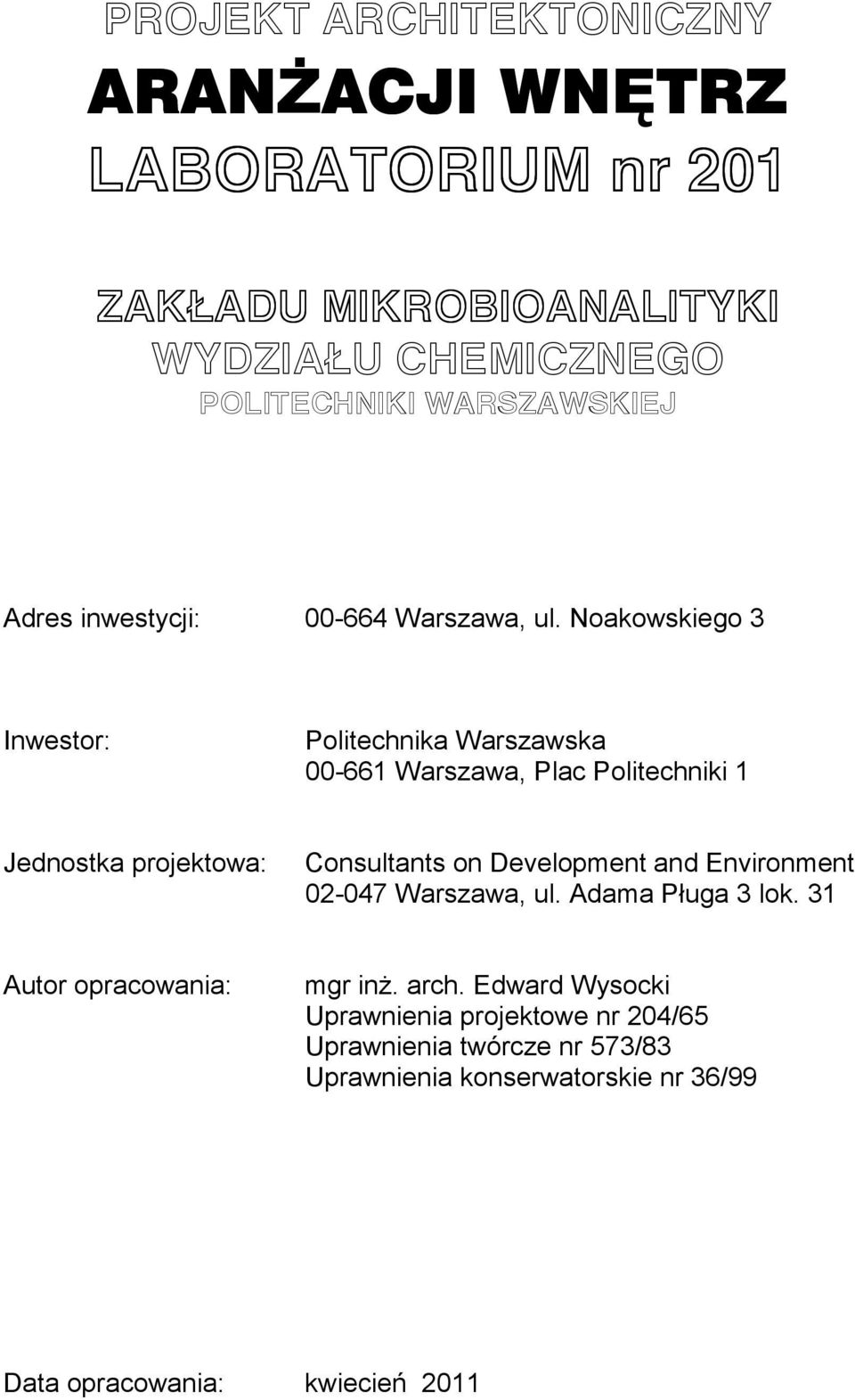Noakowskiego 3 Inwestor: Politechnika Warszawska 00-661 Warszawa, Plac Politechniki 1 Jednostka projektowa: Consultants on Development and