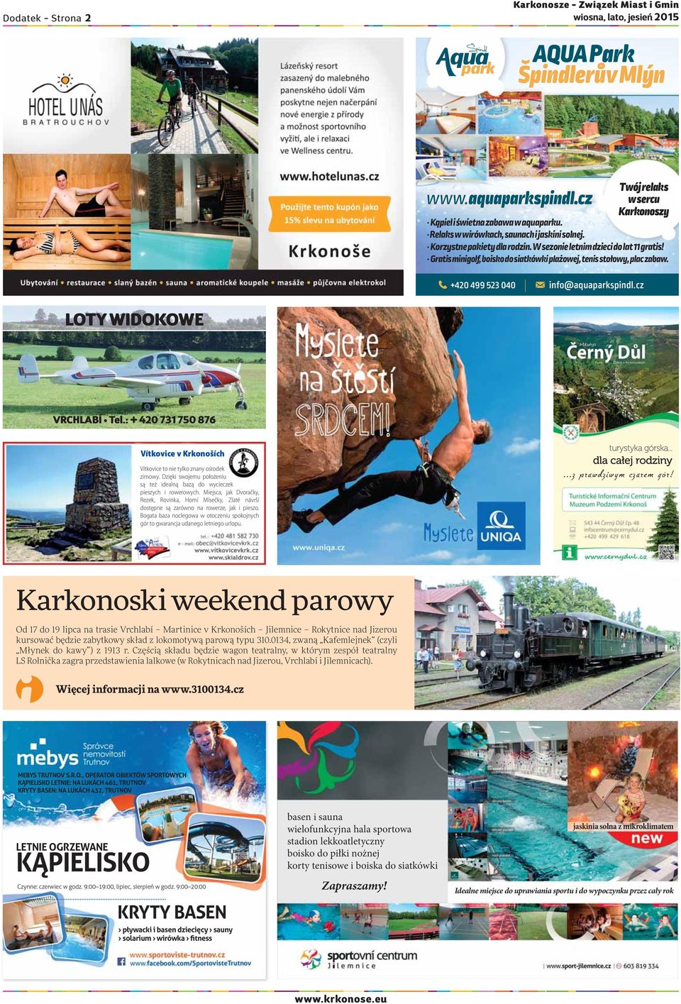 +420 499 523 040 info@aquaparkspindl.cz Twój relaks w sercu Karkonoszy LOTY WIDOKOWE VRCHLABÍ Tel.: + 420 731 750 876 Vítkovice v Krkonoších Vítkovice to nie tylko znany ośrodek zimowy.