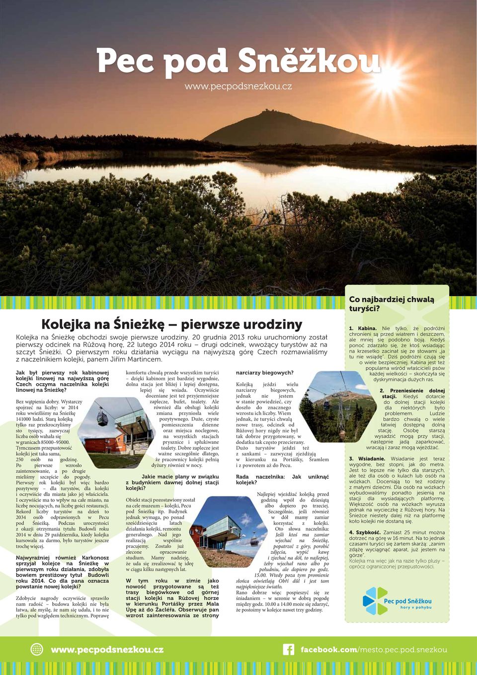 O pierwszym roku działania wyciągu na najwyższą górę Czech rozmawialiśmy z naczelnikiem kolejki, panem Jiřím Martincem.