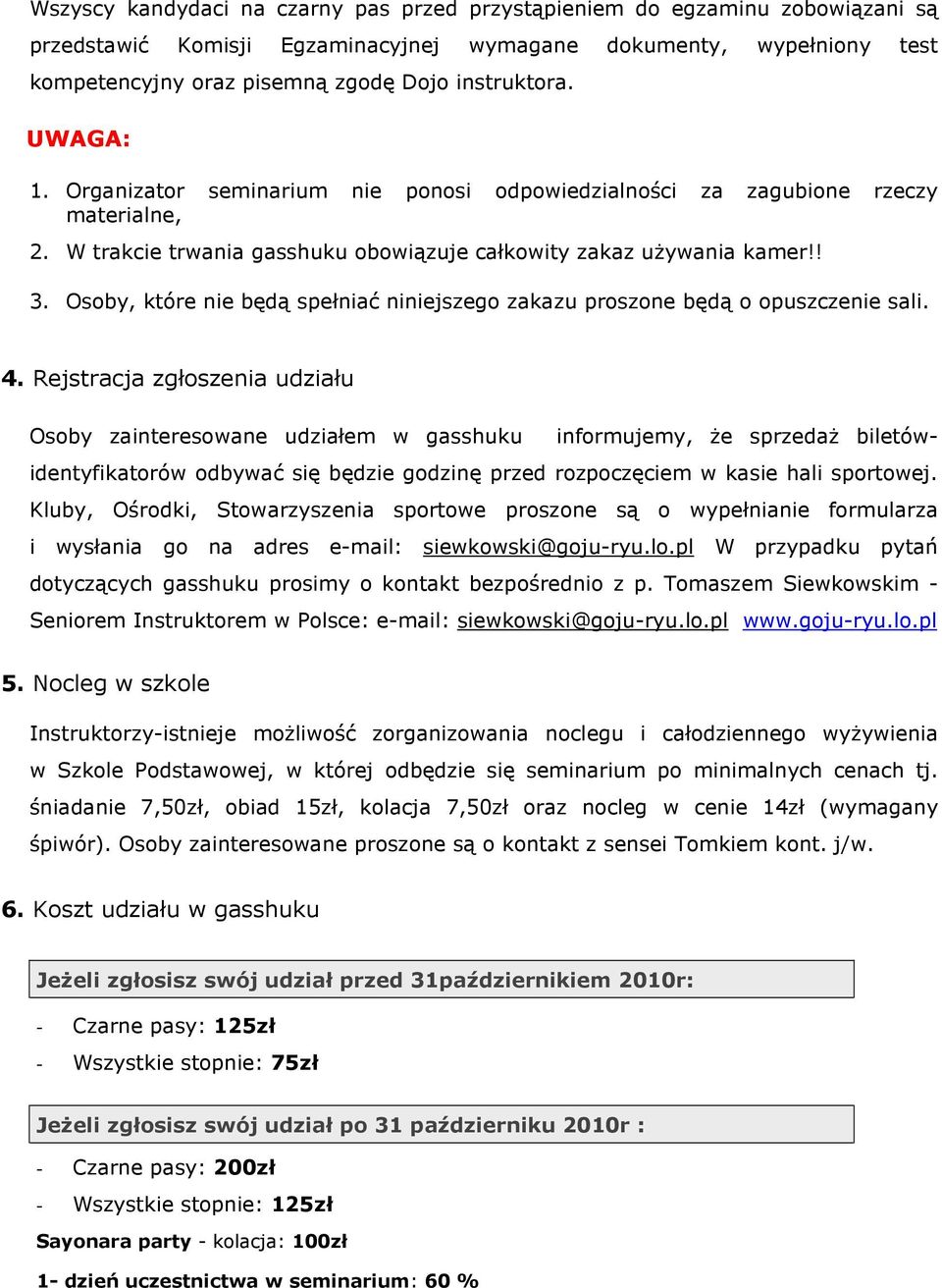 Osoby, które nie będą spełniać niniejszego zakazu proszone będą o opuszczenie sali. 4.
