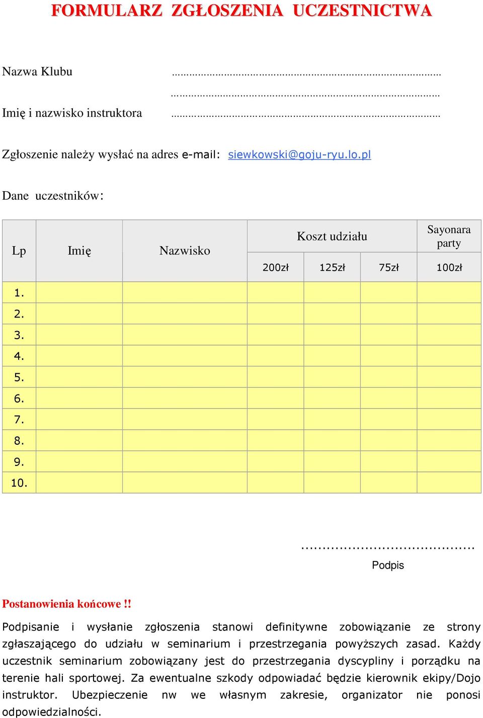 ! Podpisanie i wysłanie zgłoszenia stanowi definitywne zobowiązanie ze strony zgłaszającego do udziału w seminarium i przestrzegania powyŝszych zasad.