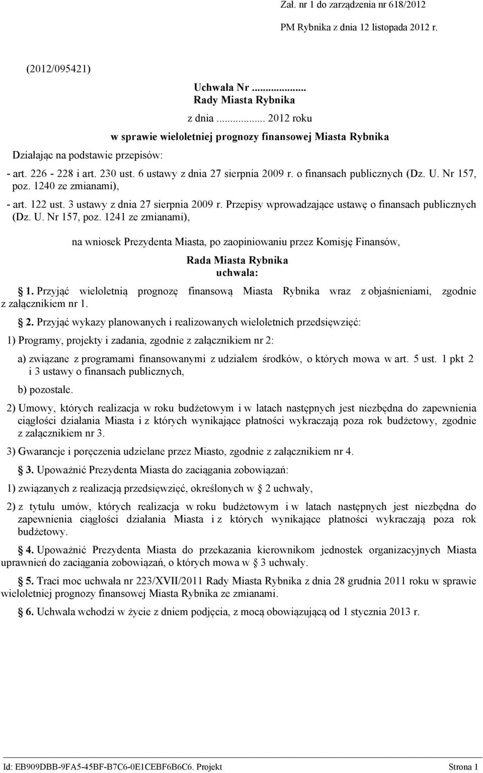 1240 ze zmianami), - art. 122 ust. 3 ustawy z dnia 27 sierpnia 2009 r. Przepisy wprowadzające ustawę o finansach publicznych (Dz. U. Nr 157, poz.