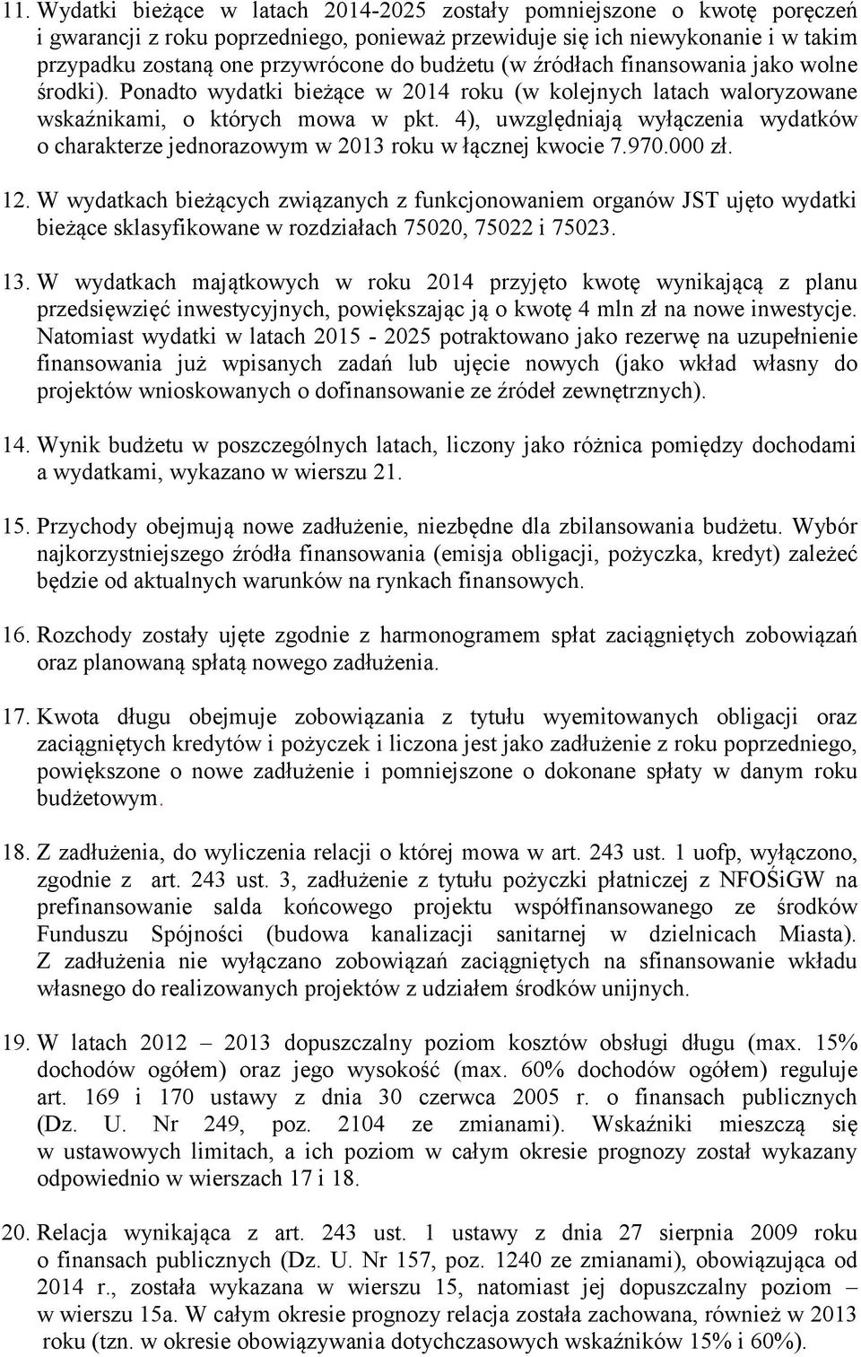 4), uwzględniają wyłączenia wydatków o charakterze jednorazowym w 2013 roku w łącznej kwocie 7.970.000 zł. 12.