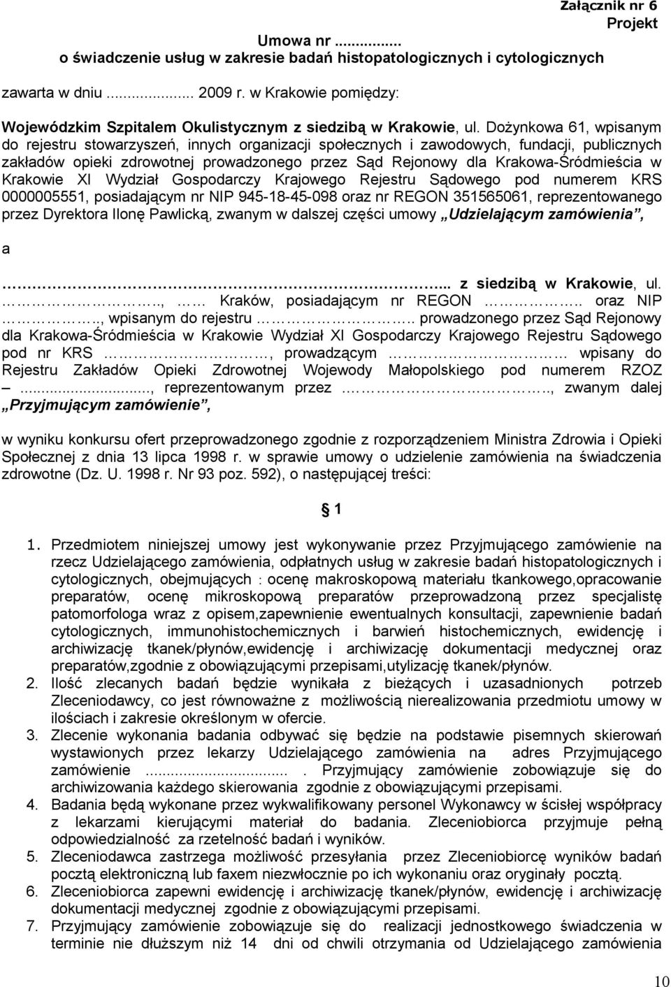 zdrowotnej prowadzonego przez Sąd Rejonowy dla Krakowa-Śródmieścia w Krakowie XI Wydział Gospodarczy Krajowego Rejestru Sądowego pod numerem KRS 0000005551, posiadającym nr NIP 945-18-45-098 oraz nr