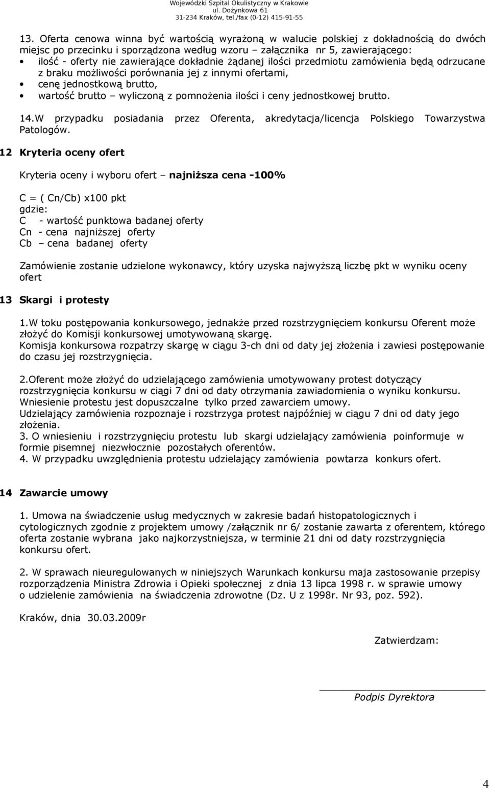 jednostkowej brutto. 14.W przypadku posiadania przez Oferenta, akredytacja/licencja Polskiego Towarzystwa Patologów.