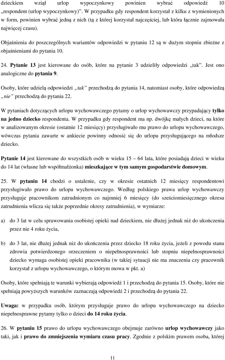 Objaśnienia do poszczególnych wariantów odpowiedzi w pytaniu 12 są w dużym stopniu zbieżne z objaśnieniami do pytania 10. 24.