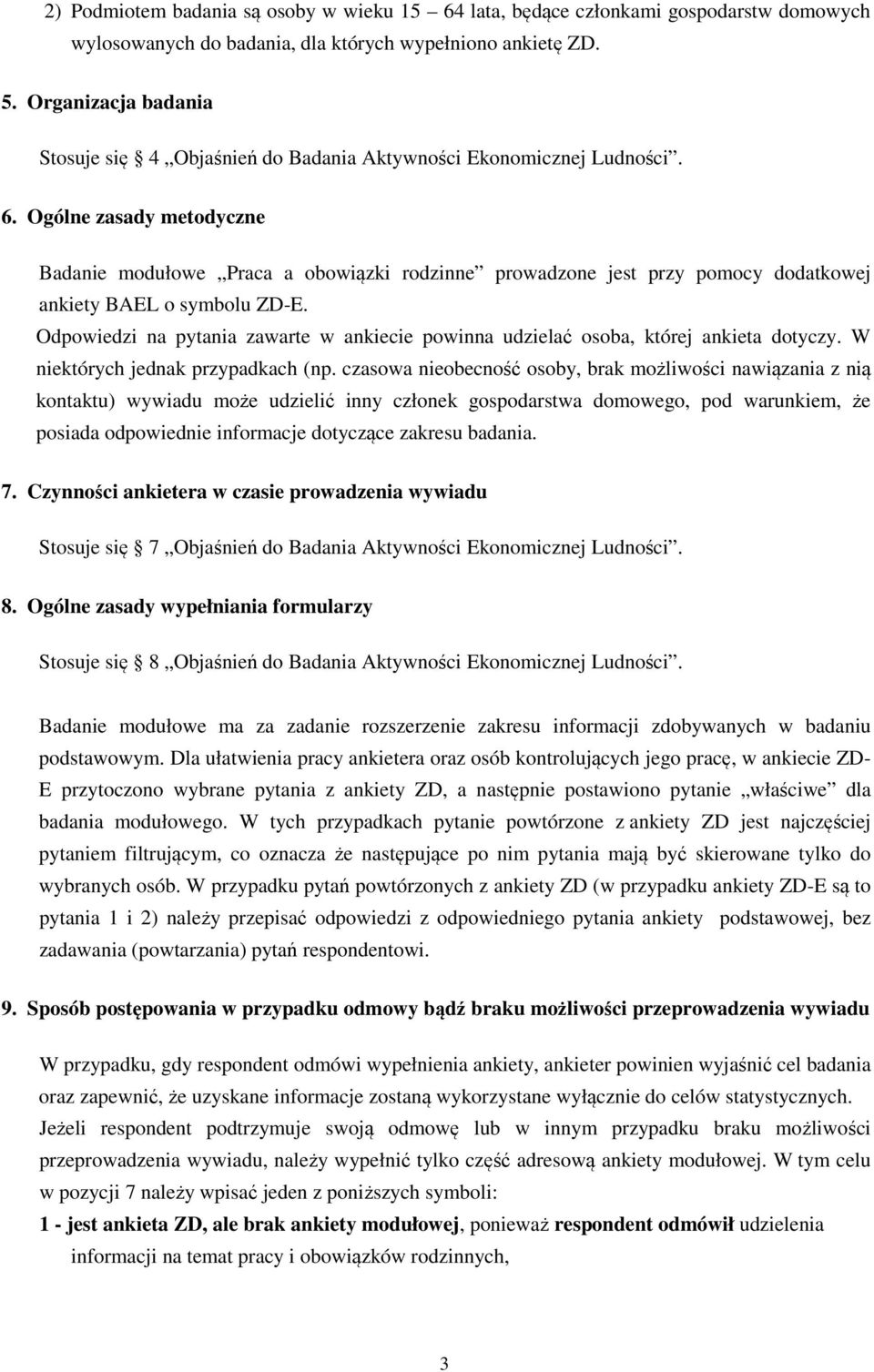 Ogólne zasady metodyczne Badanie modułowe Praca a obowiązki rodzinne prowadzone jest przy pomocy dodatkowej ankiety BAEL o symbolu ZD-E.