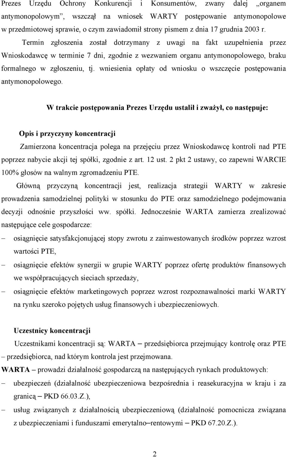 Termin zgłoszenia został dotrzymany z uwagi na fakt uzupełnienia przez Wnioskodawcę w terminie 7 dni, zgodnie z wezwaniem organu antymonopolowego, braku formalnego w zgłoszeniu, tj.