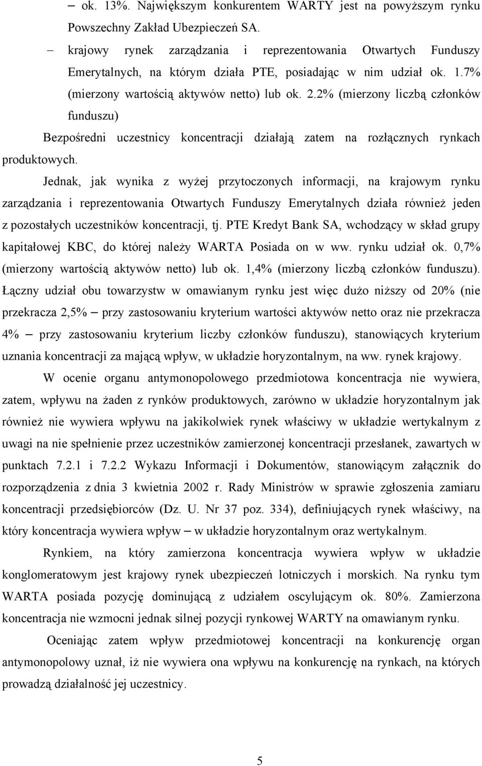 2% (mierzony liczbą członków funduszu) Bezpośredni uczestnicy koncentracji działają zatem na rozłącznych rynkach produktowych.