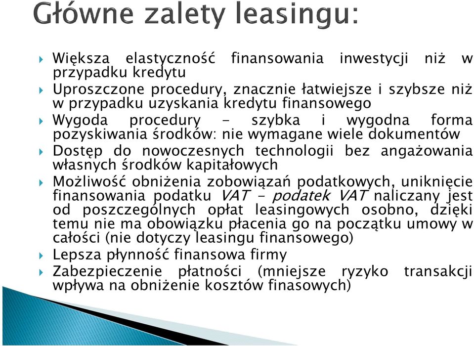 obniŝenia zobowiązań podatkowych, uniknięcie finansowania podatku VAT - podatek VAT naliczany jest od poszczególnych opłat leasingowych osobno, dzięki temu nie ma obowiązku płacenia