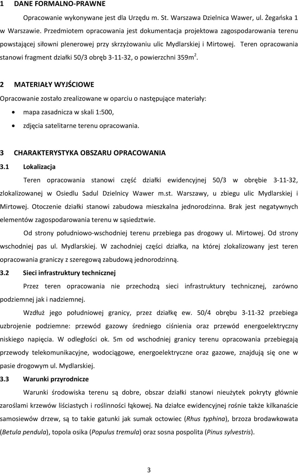 Teren opracowania stanowi fragment działki 50/3 obręb 3-11-32, o powierzchni 359m 2.