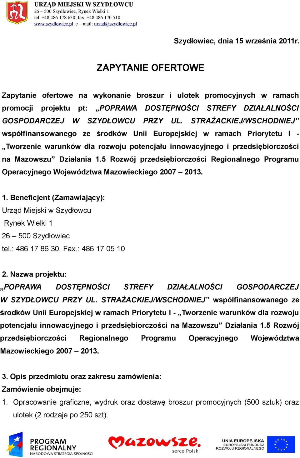 STRAŻACKIEJ/WSCHODNIEJ współfinansowanego ze środków Unii Europejskiej w ramach Priorytetu I - Tworzenie warunków dla rozwoju potencjału innowacyjnego i przedsiębiorczości na Mazowszu Działania 1.