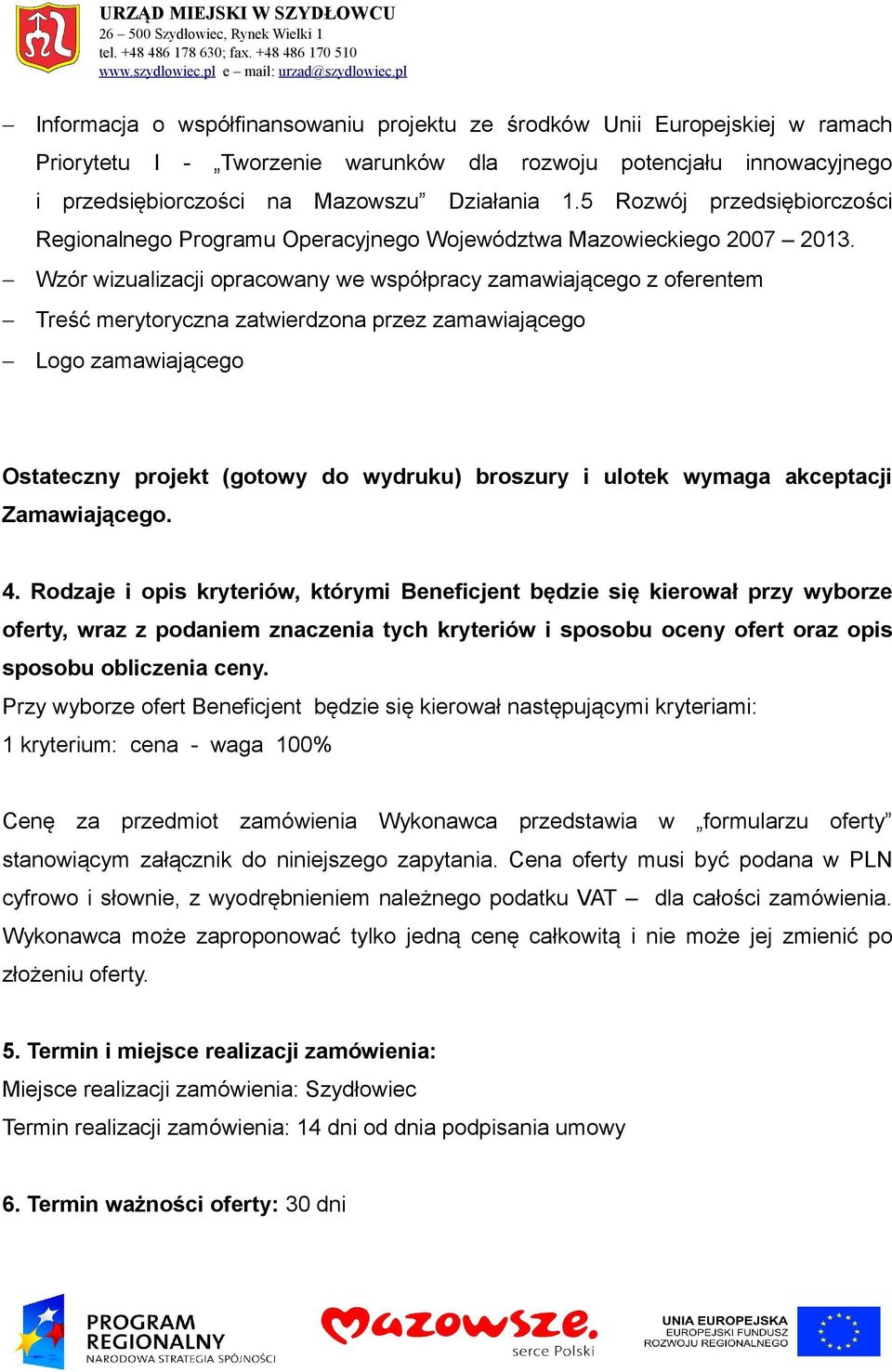 Rodzaje i opis kryteriów, którymi Beneficjent będzie się kierował przy wyborze oferty, wraz z podaniem znaczenia tych kryteriów i sposobu oceny ofert oraz opis sposobu obliczenia ceny.