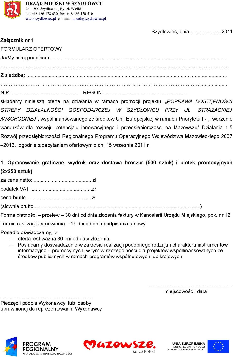 STRAŻACKIEJ /WSCHODNIEJ, współfinansowanego ze środków Unii Europejskiej w ramach Priorytetu I - Tworzenie warunków dla rozwoju potencjału innowacyjnego i przedsiębiorczości na Mazowszu Działania 1.