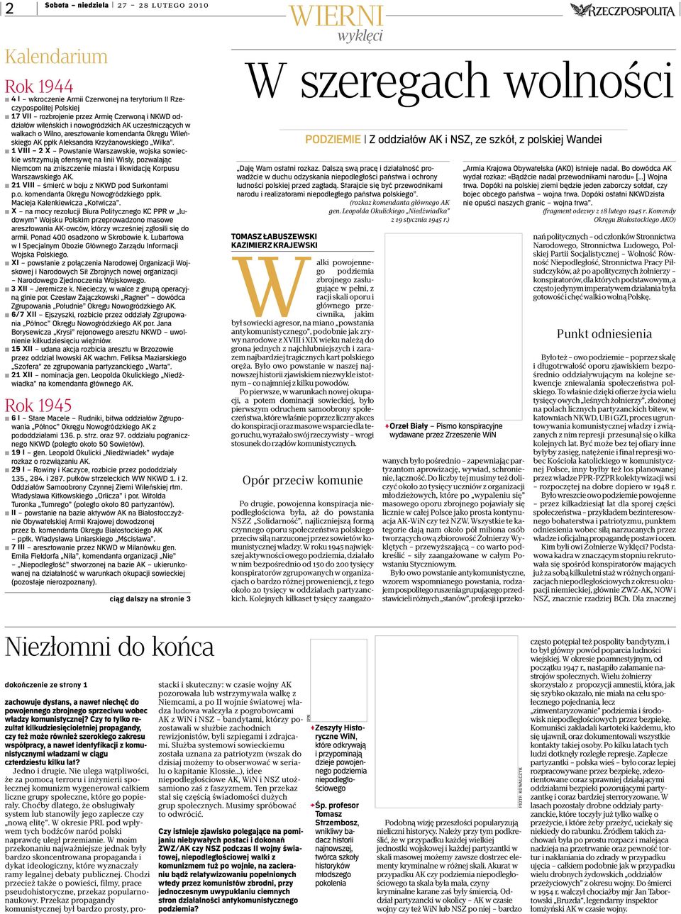 1 VIII 2 X Powstanie Warszawskie, wojska sowieckie wstrzymują ofensywę na linii Wisły, pozwalając Niemcom na zniszczenie miasta i likwidację Korpusu Warszawskiego AK.