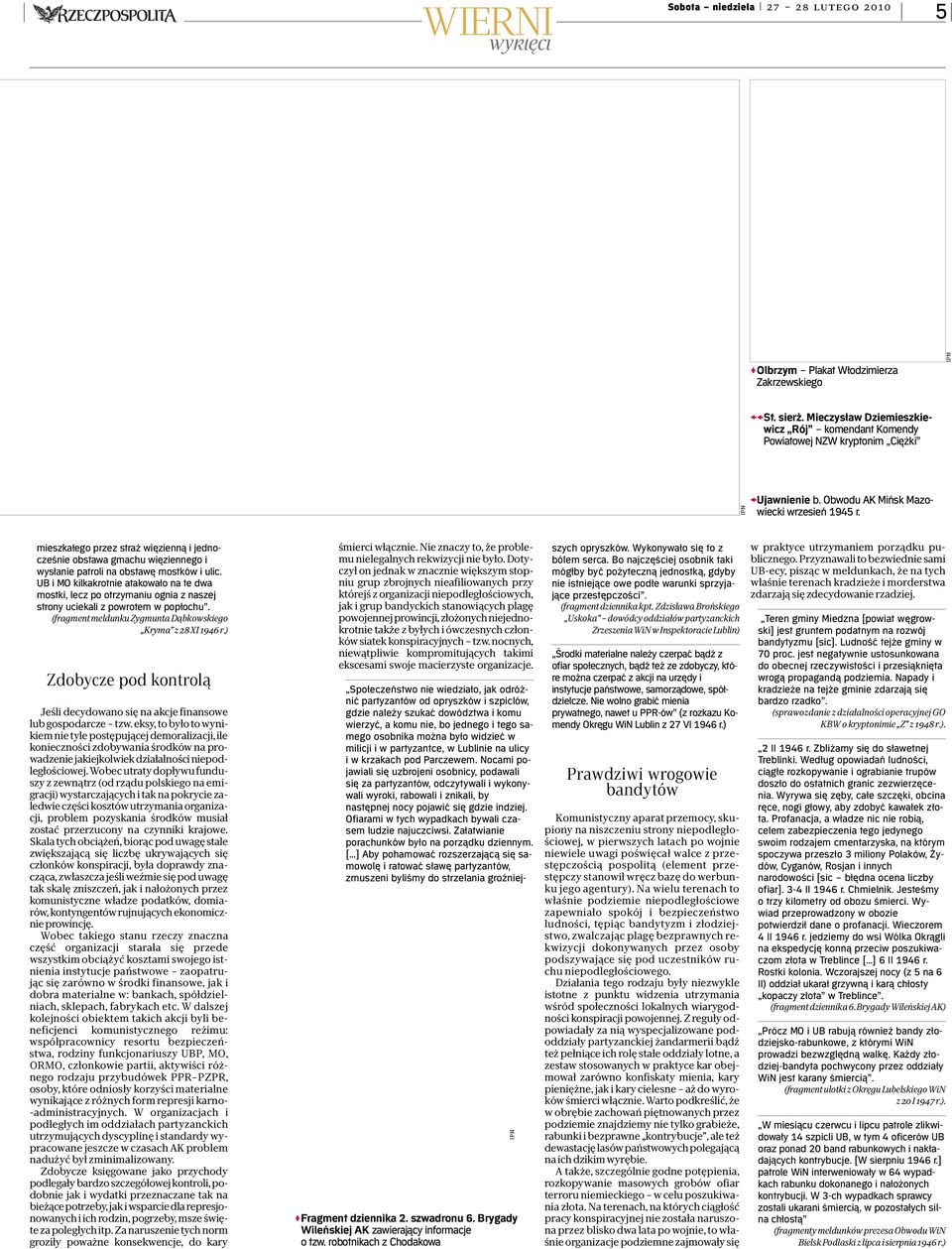 UB i MO kilkakrotnie atakowało na te dwa mostki, lecz po otrzymaniu ognia z naszej strony uciekali z powrotem w popłochu. (fragment meldunku Zygmunta Dąbkowskiego Kryma z 28 XI 1946 r.